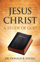 Jesus Christ: A Study of God 1486621910 Book Cover
