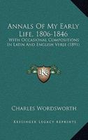 Annals of My Early Life, 1806-1846: With Occasional Compositions in Latin and English Verse 1113620455 Book Cover