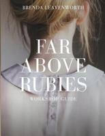 Far Above Rubies: Workshop Guide: A Practical Guide Through Proverbs 31 for Biblical Womanhood 1541172515 Book Cover