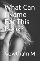 What Can I Name For This Book? B08H5FV1LY Book Cover
