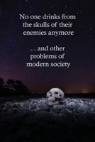 No One Drinks From The Skulls of Their Enemies Anymore: And Other Problems of Modern Society: 6" x 9" Blank Lined Journal, Diary, or Notebook 1798793040 Book Cover