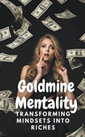 Goldmine Mentality: Transforming Mindsets into Riches B0CRD1KWHN Book Cover