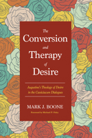 The Conversion and Therapy of Desire 1498229395 Book Cover