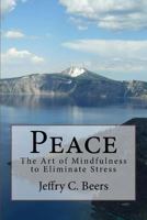 Peace: The Art of Mindfulness to Eliminate Stress 151234415X Book Cover