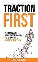 Traction First: A Corporate Innovator’s Guide to Unlocking Market Traction B0FP9FWT81 Book Cover