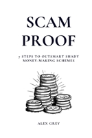 Scam Proof: 7 Steps to Outsmart Shady Money-Making Schemes B0FSKBRW5S Book Cover