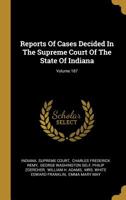 Reports Of Cases Decided In The Supreme Court Of The State Of Indiana; Volume 187 1277354367 Book Cover