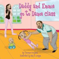 Daddy and Emmie Go to Dance Class 162772222X Book Cover