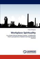 Workplace Spirituality: In a South African Mining Context - A Reflection from a perspective of spinal cord injured mine workers 3845476028 Book Cover