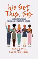 We Got This, Sis: 40 Exhortations From our Heart to Yours null Book Cover
