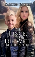 Der Junge, Der Die Welt Beherrschte Roman B0BSJJPLD5 Book Cover