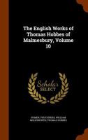 The Works of Thomas Hobbes of Malmesbury: Vol 10. The Illiads and Odysses of Homer, tr. by T. Hobbes 1017978484 Book Cover