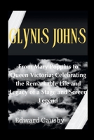 Glynis Johns: From Mary Poppins to Queen Victoria: Celebrating the Remarkable Life and Legacy of a Stage and Screen Legend (Biographies of Legends) B0CRRVHN4M Book Cover
