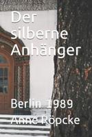 Der silberne Anhänger: Berlin 1989 1790712815 Book Cover