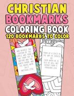 Christian Bookmarks Coloring Book: 120 Bookmarks to Color: Bible Bookmarks to Color for Adults and Kids with Inspirational Bible Verses, Flower ... for Adults, Women, Girls, Kids and Seniors) 1982031336 Book Cover