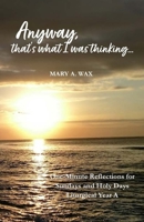 Anyway, that’s what I was thinking… Year A: One-Minute Reflections for Sundays and Holy Days, Liturgical Year A B0FSXHSL8F Book Cover