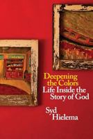 Deepening the Colors: Life Inside the Story of God 1940567114 Book Cover