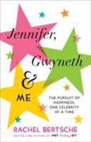Jennifer, Gwyneth & Me: The Pursuit of Happiness, One Celebrity at a Time 034554322X Book Cover
