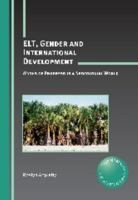 ELT, Gender and International Development (Critical Language and Literacy Studies) 1847693032 Book Cover