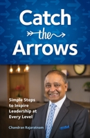 Catch the Arrows: Simple Steps to Inspire Leadership at Every Level 1733184600 Book Cover