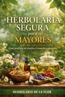 HERBOLARIA SEGURA PARA MAYORES: Guía práctica de plantas medicinales para dormir mejor, calmar nervios, mejorar la digestión y aliviar molestias, con ... seguridad e interacciones (Spanish Edition) B0GQ3Q55XB Book Cover
