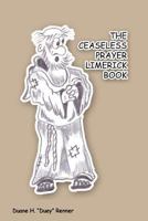 The Ceaseless Prayer Limerick Book 1477620761 Book Cover