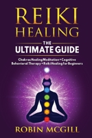 Reiki Healing the Ultimate Guide: Chakras Healing Meditation + Cognitive Behavioral Therapy + Reiki Healing for Beginners 1801131368 Book Cover
