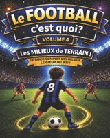 Le FOOTBALL, c'est quoi?: les milieux de terrain B0H5WBM7ZG Book Cover