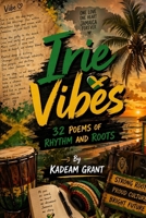 Irie Vibes: 32 Poems of Rhythm and Roots B0GXN88462 Book Cover