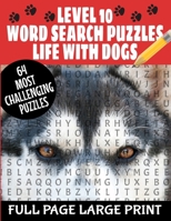 Level 10 Word Search Puzzles Life with Dogs: 64 Most Challenging Word Search Puzzles Best Word Find Puzzles All about Our Canine Friends Makes a Great B08L3NK8B4 Book Cover
