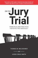 On the Jury Trial: Principles and Practices for Effective Advocacy 1574417371 Book Cover