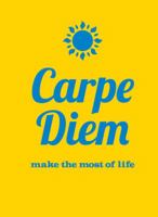 Carpe Diem: Make the Most of Life 1849534853 Book Cover