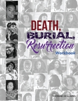 Death, Burial, Ressurrection Workbook: 5 Chronicles of Courage, Hope & Restoration 0578644924 Book Cover