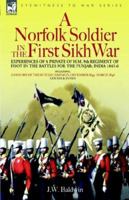 A Norfolk Soldier in the First Sikh War: A Private Soldier Tells the Story of His Part in the Battles for the Conquest of India 1846770238 Book Cover