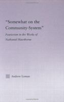 'Somewhat on the Community-System': Fourierism in the Works of Nathaniel Hawthorne (Studies in Major Literary Authors) 1138868663 Book Cover