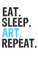 Eat Sleep Art Repeat Best Gift for Art Fans Notebook A beautiful: Lined Notebook / Journal Gift, Art Cool quote, 120 Pages, 6 x 9 inches , Personal ... Diary to Write, work, or home!, Soft Cover 1679818120 Book Cover