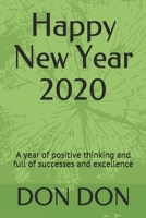 Happy New Year 2020: A year of positive thinking and full of successes and excellence 1671491149 Book Cover