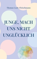 Junge, mach uns nicht ungl?cklich: Die Geschichte eines Coming Outs 3755731290 Book Cover