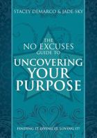 No Excuses Guide to Uncovering Your Purpose: Finding It, Living It, Loving It 1921878711 Book Cover