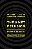 The Net Delusion: The Dark Side of Internet Freedom 1610391063 Book Cover