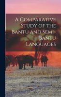 A Comparative Study of the Bantu & Semi-Bantu Languages 1016604084 Book Cover