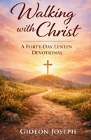 Walking with Christ: A Forty-day Lenten Devotional B0GQLQM5XD Book Cover