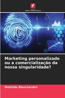 Marketing personalizado ou a comercialização da nossa singularidade? 6206126862 Book Cover