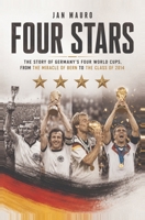 Four Stars: The Story of Germany's Four World Cups, from the Miracle of Bern to the Class of 2014 B0H4Q8QQGD Book Cover