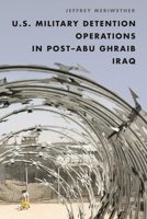 U.S. Military Detention Operations in Post-Abu Ghraib Iraq 1442272333 Book Cover