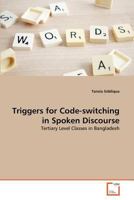 Triggers for Code-switching in Spoken Discourse: Tertiary Level Classes in Bangladesh 3639375637 Book Cover