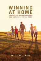 Winning at Home : Timeless Truths for Leadership and Godliness in the Home 1632969238 Book Cover