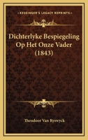 Dichterlyke Bespiegeling Op Het Onze Vader (1843) 1168320828 Book Cover