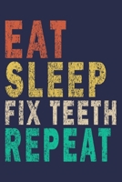 Eat Sleep Fix Teeth Repeat: Funny Vintage Dentist Journal Gift 1702094936 Book Cover