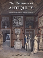 The Pleasures of Antiquity: British Collections of Greece of Rome (Paul Mellon Centre for Studies in Britis) 0300098545 Book Cover